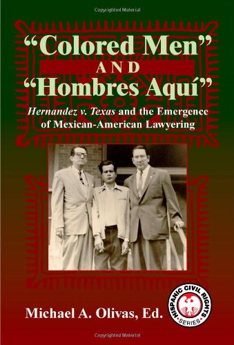 9781558854765: Colored Men and Hombres Aqui: Hernandez V. Texas and the Emergence of Mexican-american Lawyering