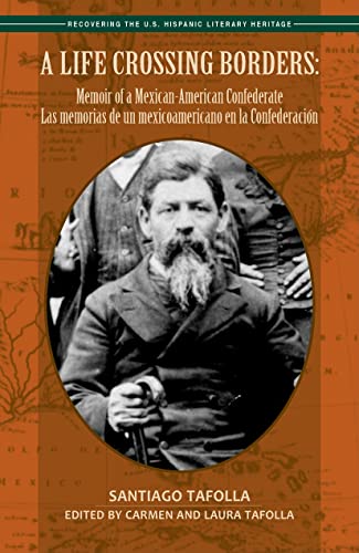 A Life Crossing Borders: Memoir of a Mexican-American Confederate / Las memorias de un mexicoamericano en la Confederacion (Recovering the U. S. Hispanic Literary Heritage) - Santiago Tafolla