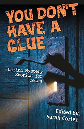 Beispielbild fr You Don't Have a Clue: Latino Mystery Stories for Teens zum Verkauf von SecondSale