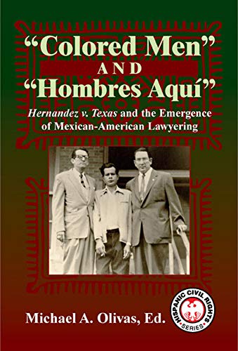 Beispielbild fr Colored Men and Hombres Aqui: Hernandez V. Texas and the Emergence of Mexican-American Lawyering (Hispanic Civil Rights) zum Verkauf von Front Cover Books