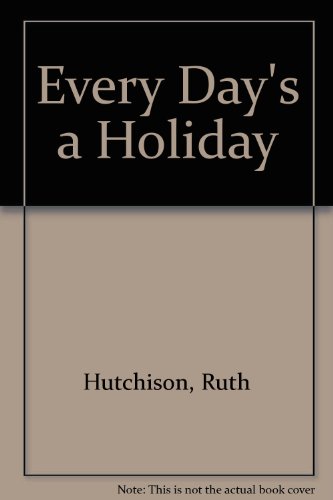Every Day's a Holiday (9781558881723) by Hutchison, Ruth; Adams, Ruth