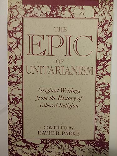 Stock image for The Epic of Unitarianism: Original Writings From the History of Liberal Religion for sale by Laurel Reed Books