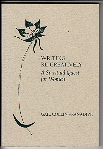 Imagen de archivo de Writing Re-Creatively : A Spiritual Quest for Women a la venta por Better World Books: West