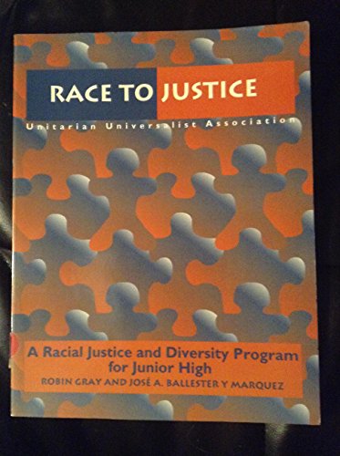 Race to Justice a Racial Justice and Diversity Program for Junior High: A Racial Justice and Diversity Program for Junior High (9781558962934) by Gray, Robin F.; Ballester Y Marquez, Jose A.; Frediani, Judith; UUA Racial Justice Curriculum Team