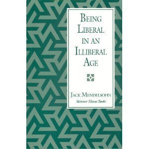 Beispielbild fr Being Liberal in an Illiberal Age : Why I Am a Unitarian Universalist zum Verkauf von Better World Books