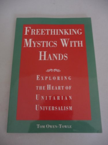 Beispielbild fr Freethinking mystics with hands: Exploring the heart of Unitarian Universalism zum Verkauf von SecondSale