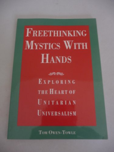 Imagen de archivo de Freethinking mystics with hands: Exploring the heart of Unitarian Universalism a la venta por SecondSale