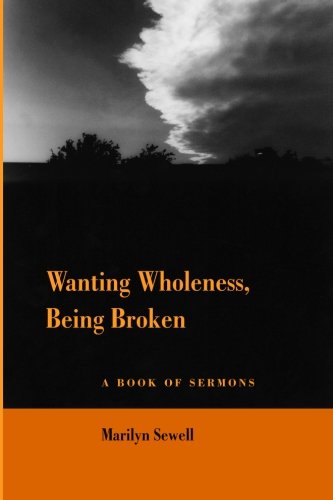 Beispielbild fr Wanting Wholeness, Being Broken: a book of sermons zum Verkauf von ThriftBooks-Dallas