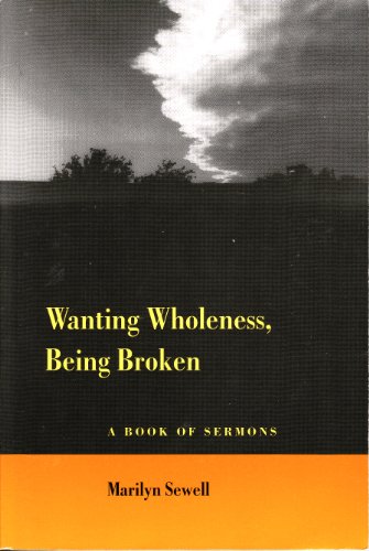 Stock image for Wanting Wholeness, Being Broken: a book of sermons for sale by ThriftBooks-Dallas
