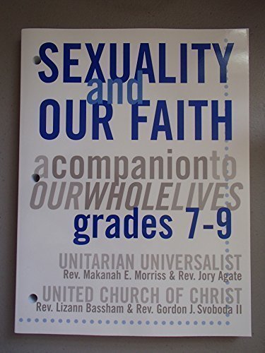 Imagen de archivo de Sexuality and Our Faith: A Companion to Our Whole Lives Grades 7-9 (Our Whole Lives) a la venta por Canal Bookyard