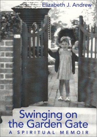 Beispielbild fr Swinging on the Garden Gate: A Spiritual Memoir zum Verkauf von SecondSale