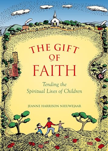 Stock image for The Gift Of Faith: Tending the Spiritual Lives of Children for sale by SecondSale
