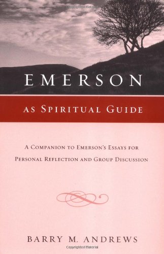 Stock image for Emerson As Spiritual Guide: A Companion to Emerson's Essays for Personal Reflection and Group Discussion for sale by Hippo Books