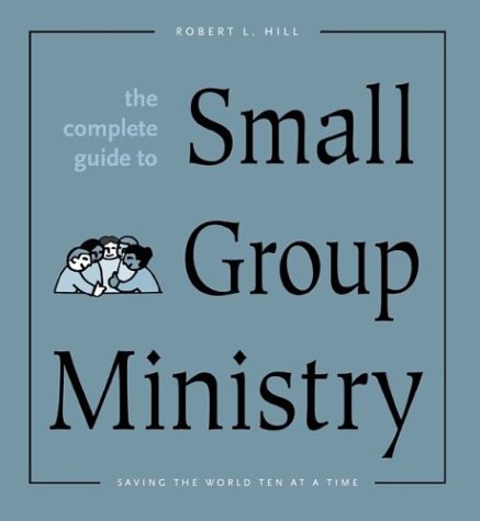 Beispielbild fr The Complete Guide to Small Group Ministry: Saving the World Ten at a Time zum Verkauf von ThriftBooks-Atlanta