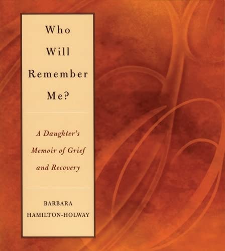 Beispielbild fr Who Will Remember Me? : A Daughter's Memoir of Grief and Recovery zum Verkauf von Better World Books: West