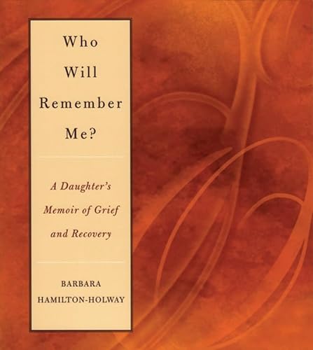 Stock image for Who Will Remember Me?: A Daughter's Memoir of Grief and Recovery for sale by Hippo Books