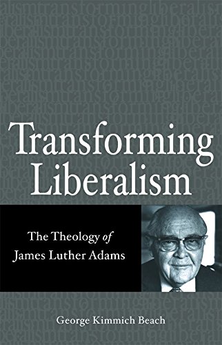 Beispielbild fr Transforming Liberalism: The Theology Of James Luther Adams zum Verkauf von Books of the Smoky Mountains