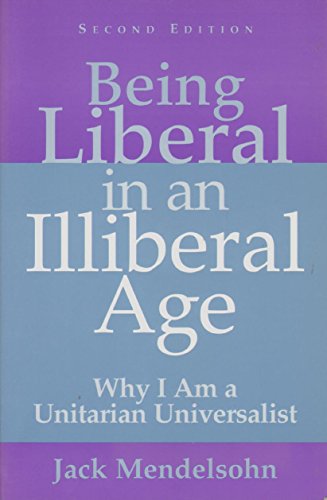 Beispielbild fr Being Liberal in an Illiberal Age: Why I Am a Unitarian Universalist zum Verkauf von BooksRun