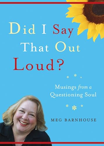 Did I Say That Out Loud?: Musings from a Questioning Soul (9781558965096) by Barnhouse, Meg