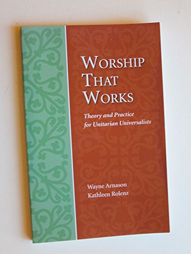 Beispielbild fr Worship That Works: Theory and Practice for Unitarian Universalists zum Verkauf von SecondSale