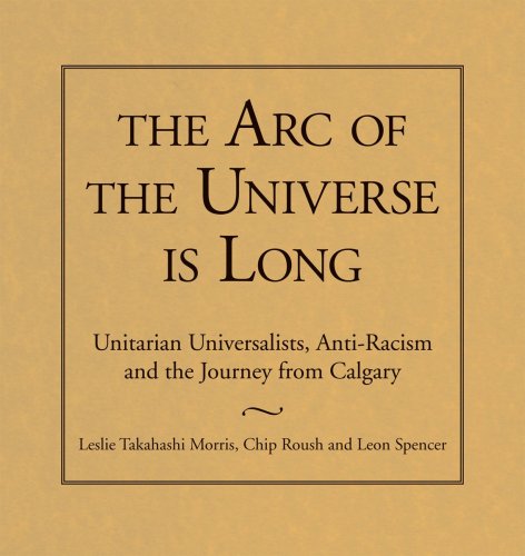 Beispielbild fr The Arc of the Universe Is Long: Unitarian Universalists, Anti-Racism, and the Journey from Calgary zum Verkauf von Irish Booksellers