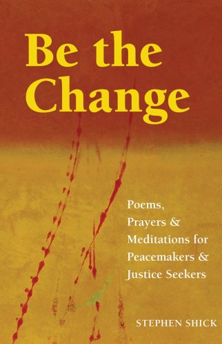 Stock image for Be the Change: Poems, Prayers, and Meditations for Peacemakers and Justice Seekers for sale by 2Vbooks