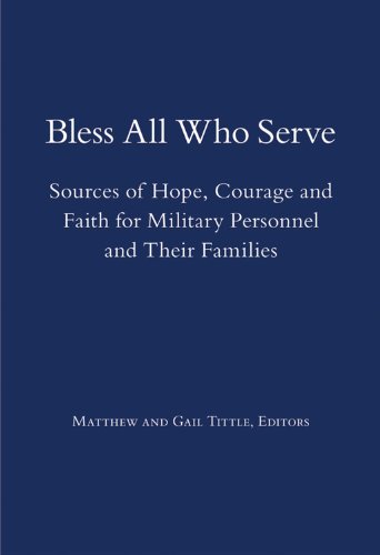 Beispielbild fr Bless All Who Serve: Sources of Hope, Courage and Faith for Military Personnel and Their Families zum Verkauf von Books From California
