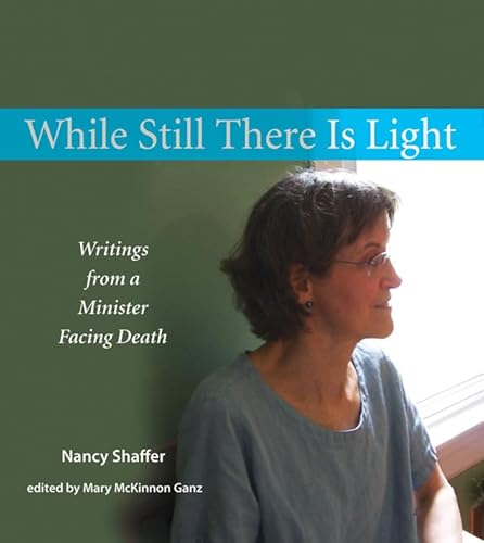 Beispielbild fr While Still There Is Light: Writings from a Minister Facing Death zum Verkauf von BooksRun