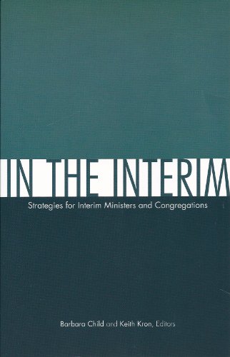 Imagen de archivo de In the Interim: Strategies for Interim Ministers and Congregations a la venta por ZBK Books