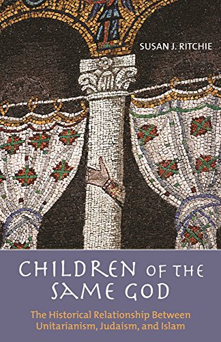 Stock image for Children of the Same God: The Historical Relationship Between Unitarianism, Judaism, and Islam for sale by Front Cover Books