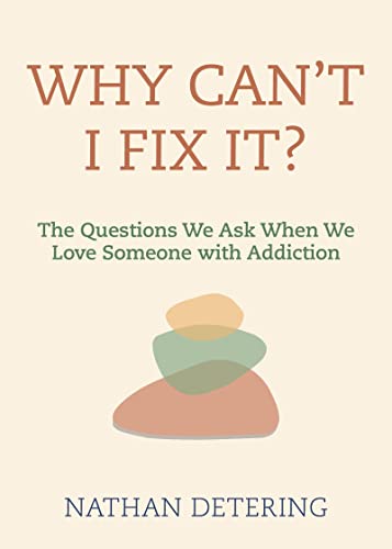 Stock image for Why Can't I Fix It?: The Questions We Ask When We Love Someone with Addiction for sale by SecondSale