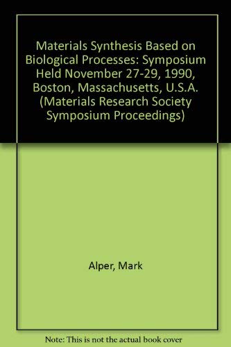 Stock image for Materials Synthesis Based on Biological Processes: Symposium Held November 27-29, 1990, Boston, Massachusetts, U.S.A. (Materials Research Society Symposium Proceedings) for sale by dsmbooks