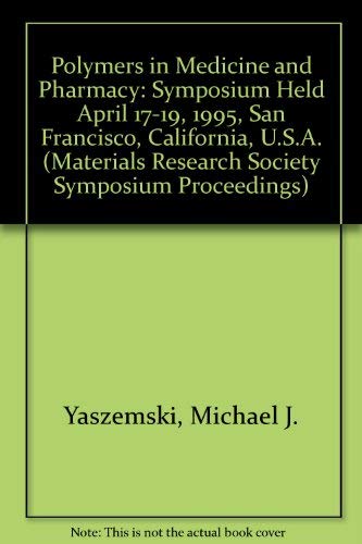 Stock image for Polymers in Medicine and Pharmacy: Symposium Held April 17-19, 1995, San Francisco, California, U.S.A. (Materials Research Society Symposium Proceedings) for sale by dsmbooks