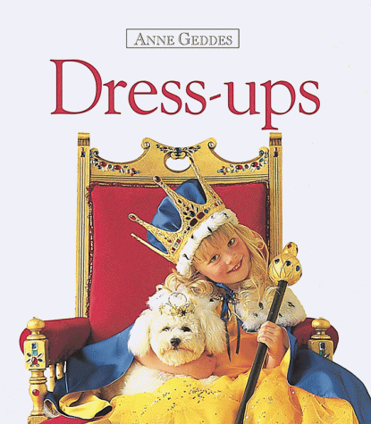 Stock image for Dress Ups (Anne Geddes Collection) for sale by Wonder Book