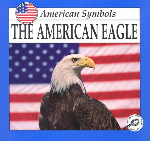 9781559160452: The American Eagle (American Symbols)