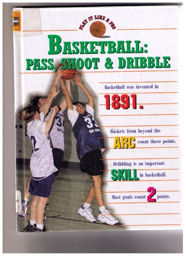 Imagen de archivo de Basketball: Pass, Shoot & Dribble (Play It Like a Pro) a la venta por Booksavers of MD