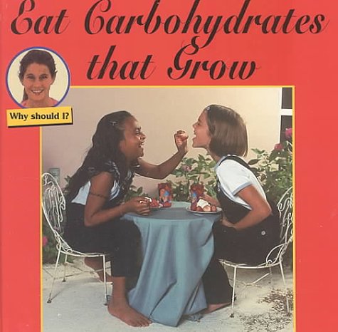 9781559163033: Eat Carbohydrates That Grow (Why Should I)