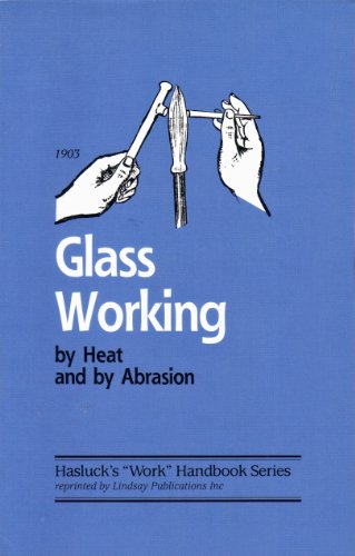 Beispielbild fr Glass working by heat and by abrasion zum Verkauf von ThriftBooks-Atlanta