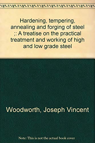 Stock image for Hardening, tempering, annealing and forging of steel ;: A treatise on the practical treatment and working of high and low grade steel for sale by HPB-Red
