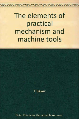 Beispielbild fr The elements of practical mechanism and machine tools zum Verkauf von Wonder Book