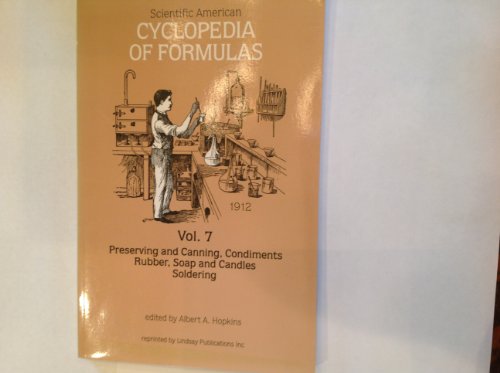 Imagen de archivo de Scientific American Cyclopedia of Formulas, Vol 7, Perserving and Canning, Condiments, Rubber, Soap and Candles, Soldering a la venta por Adkins Books