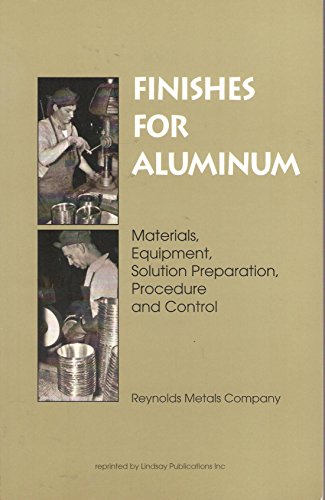 Stock image for Finishes for Aluminum: Materials, Equipment, Solution Preparation, Procedure and Control for sale by ThriftBooks-Atlanta