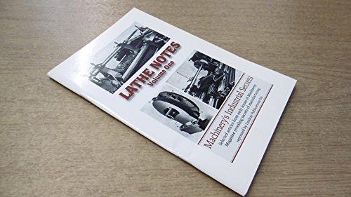 Lathe Notes, Vol 1 (Machinery's Industrial Secrets) [machine shop].