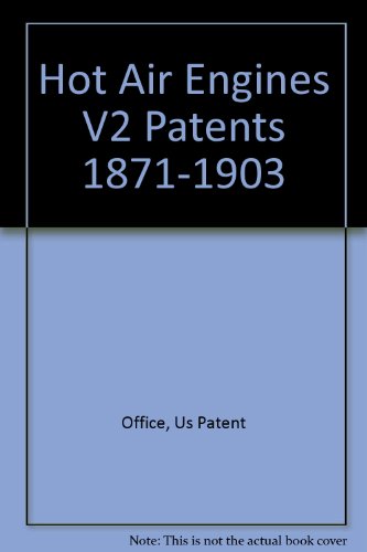 Beispielbild fr Hot-Air Engines, Vol 2: Seventeen Complete, Significant Patents from 1871 Through 1903 zum Verkauf von Star Canyon Books