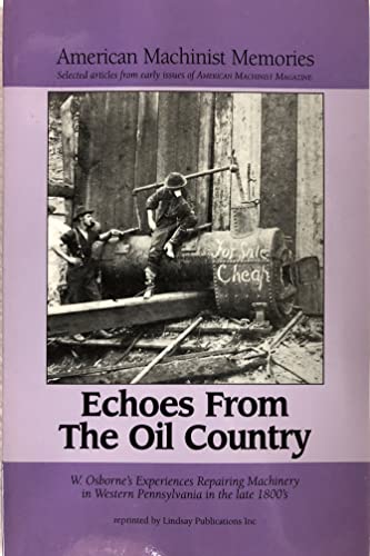 Beispielbild fr American Machinist Memories: Echoes from the Oil Country: W. Osborne's Experience Repairing Machinery in Western Pennsylvania in the late 1880's zum Verkauf von Rainy Day Paperback