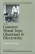 Stock image for How to Convert Wood into Charcoal & Electricity for sale by CARDINAL BOOKS  ~~  ABAC/ILAB