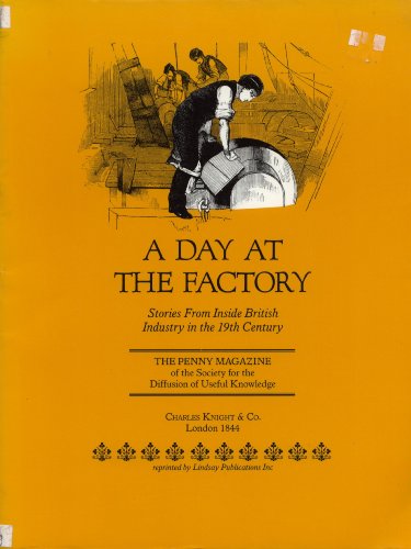 Beispielbild fr A Day At the Factory; Stories from Inside British Industry in the 19th Century zum Verkauf von DogStar Books