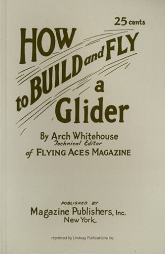 How to Build and Fly a Glider.