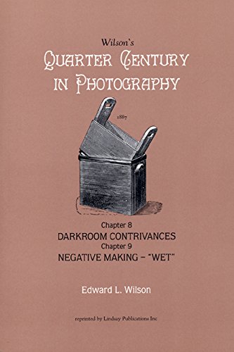Stock image for Darkroom Contrivances, Negative Making -- Wet (Wilson's Quarter Century in Photography). for sale by Decal Supply Corps