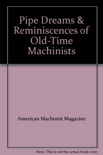 Pipe Dreams & Reminiscences of Old-Time Machinists.